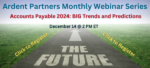 NEW WEBINAR — Accounts Payable 2024: BIG Trends and Predictions