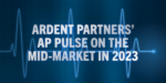 NEW WEBINAR: Ardent Partners’ 2023 AP Pulse on the Mid-Market