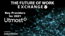 The Future of Work Exchange Key Providers For 2021: Utmost