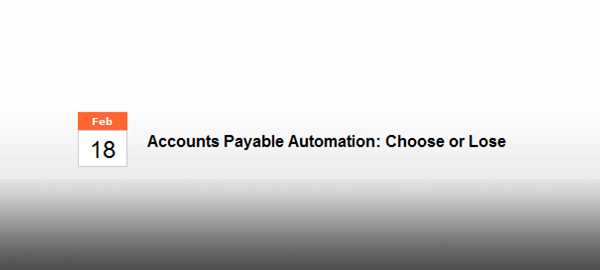 Accounts Payable Automation: Choose or Lose