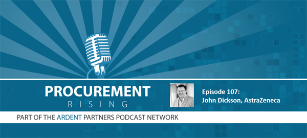 Procurement Rising Podcast – John Dickson, AstraZeneca