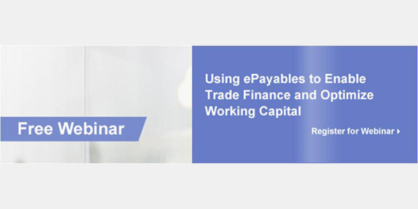 Using ePayables to Enable Trade Finance and Optimize Working Capital