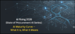 AI Rising 2026 Pt. 2 (State of Procurement AI Series): AI Maturity Curve — What It is, What It Means
