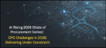 AI Rising 2026 Pt. 5 (State of Procurement Series): CPO Challenges in 2026: Delivering Under Constraint