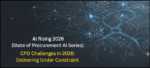 AI Rising 2026 Pt. 5 (State of Procurement AI Series): CPO Challenges in 2026: Delivering Under Constraint
