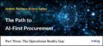 The Path to AI-First Procurement, Pt.3: The Operational Reality Gap