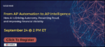 NEW WEBINAR: From AP Automation to AP Intelligence: How AI Is Driving Autonomy, Preventing Fraud, and Improving Financial Visibility