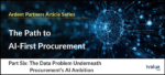 The Path to AI-First Procurement, Pt.6: The Data Problem Underneath Procurement’s AI Ambition