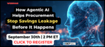 NEW WEBINAR: How Agentic AI Helps Procurement Stop Savings Leakage Before It Happens