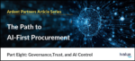 The Path to AI-First Procurement, Pt.8: Governance,Trust, and AI Control