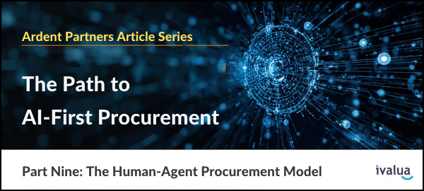 The Path to AI-First Procurement, Pt.9: The Human-Agent Procurement Model