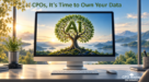 CPOs, It’s Time to Own Your Data