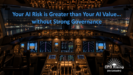 Your AI Risk is Greater than Your AI Value … without Strong Governance